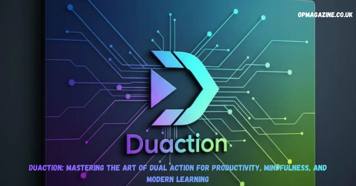 Duaction: Mastering the Art of Dual Action for Productivity, Mindfulness, and Modern Learning in 2026