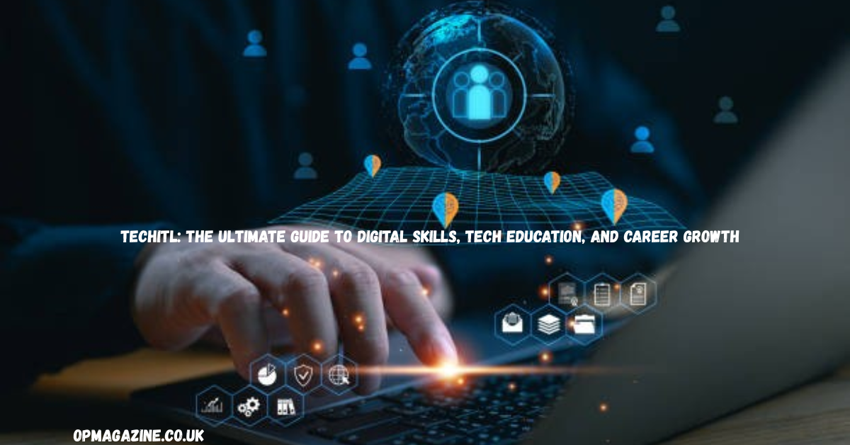 Techitl: The Ultimate Guide to Digital Skills, Tech Education, and Career Growth in 2026